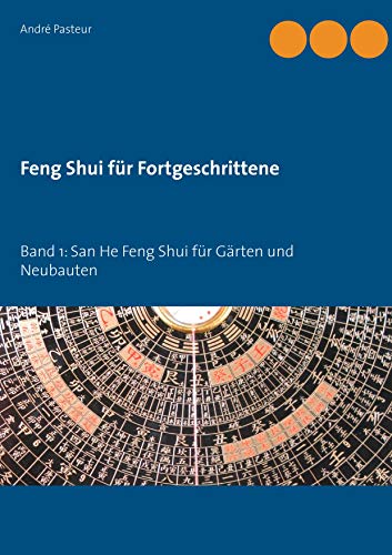 Feng Shui für Fortgeschrittene: Band 1: San He Feng Shui für Gärten und Neubauten von Books On Demand